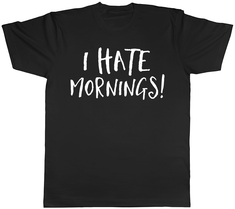 i-hate-mornings-mens-t-shirt-lazy-tired-sleep-funny-slogan-birthday